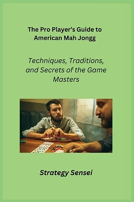 The Pro Player's Guide to American Mah Jongg: Techniques, Traditions, and Secrets of the Game Masters (Paperback)