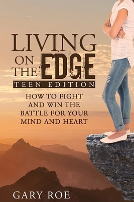 Living on the Edge: How to Fight and Win the Battle for Your Mind and Heart (Teen Edition) (Paperback)