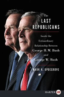 The Last Republicans: Inside the Extraordinary Relationship Between George H.W. Bush and George W. Bush (Large Print / Paperback)