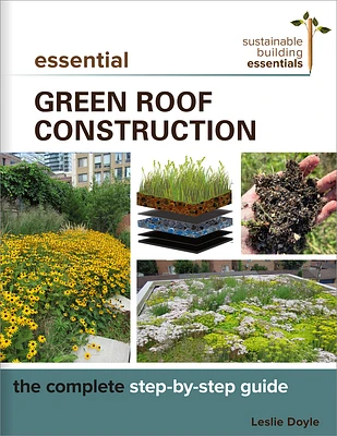 Essential Green Roof Construction: The Complete Step-By-Step Guide (Sustainable Building Essentials) (Paperback)