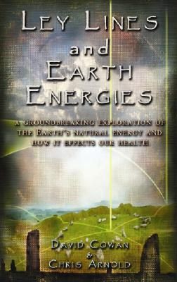 Ley Lines and Earth Energies: An Extraordinary Journey Into the Earth's Natural Energy System