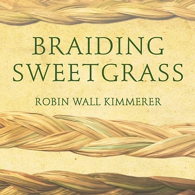 Braiding Sweetgrass: Indigenous Wisdom