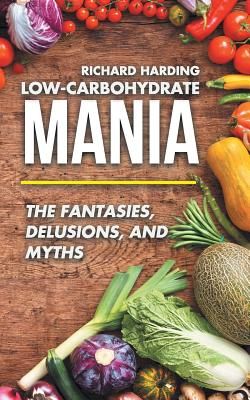 Low-Carbohydrate Mania: The Fantasies, Delusions, and Myths