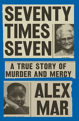 Seventy Times Seven: A True Story of Murder and Mercy (Hardcover)