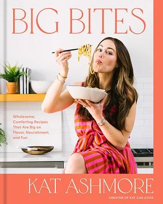 Big Bites: Wholesome, Comforting Recipes That Are Big on Flavor, Nourishment, and Fun: A Cookbook (Hardcover)