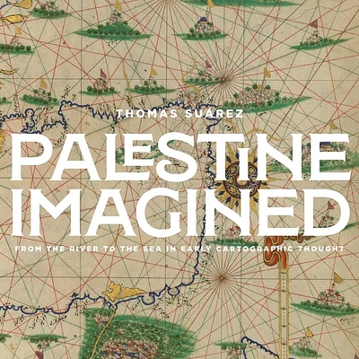 Palestine Imagined: From the River to the Sea in Early Cartographic Thought (Hardcover)