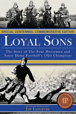 Loyal Sons: The Story of the Four Horsemen and Notre Dame Football's 1924 Champions (Special Centennial Commemorative Edition) (Paperback)