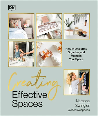 Creating Effective Spaces: Declutter, Organize and Maintain Your Space (Hardcover)