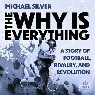 The Why Is Everything: A Story of Football, Rivalry