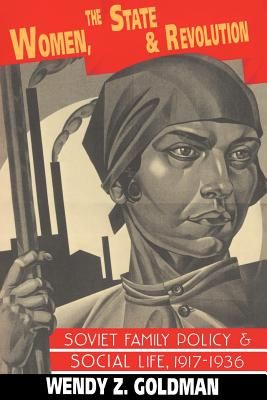 Women, the State and Revolution: Soviet Family Policy and Social Life, 1917-1936