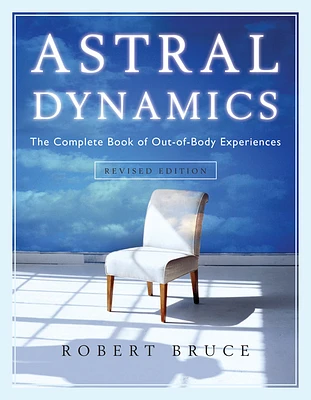 Astral Dynamics: The Complete Book of Out-of-Body Experiences (Paperback)