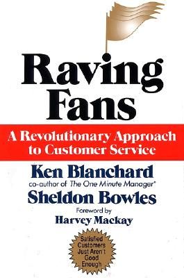 Raving Fans: A Revolutionary Approach To Customer Service (Hardcover)