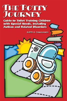 The Potty Journey: Guide to Toilet Training Children with Special Needs, Including Autism and Related Disorders