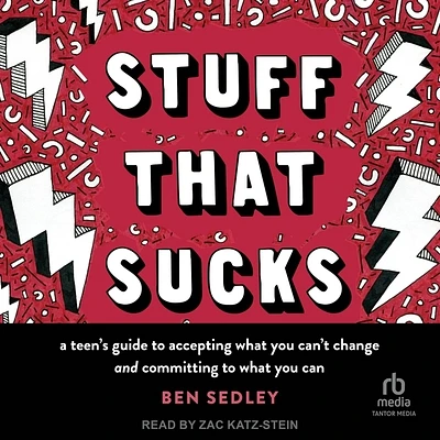 Stuff That Sucks: A Teen's Guide to Accepting What You Can't Change and Committing to What You Can (MP3 CD)