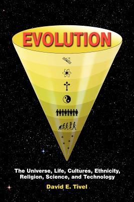 Evolution: The Universe, Life, Cultures, Ethnicity, Religion, Science, and Technology