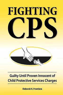 Fighting CPS: Guilty Until Proven Innocent of Child Protective Services Charges (Paperback)