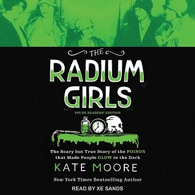 The Radium Girls: Young Readers' Edition: The Scary But True Story of the Poison That Made People Glow in the Dark (Compact Disc)