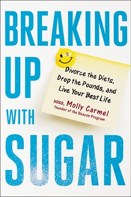 Breaking Up With Sugar: Divorce the Diets, Drop the Pounds, and Live Your Best Life (Hardcover)