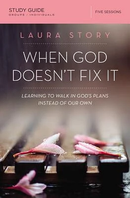 When God Doesn't Fix It Bible Study Guide: Learning to Walk in God's Plans Instead of Our Own (Paperback)