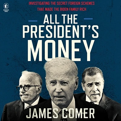 All the President's Money: Investigating the Secret Foreign Schemes That Made the Biden Family Rich (Compact Disc)