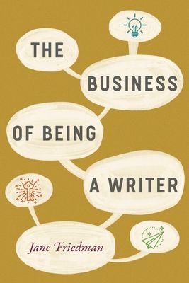 The Business of Being a Writer (Chicago Guides to Writing, Editing, and Publishing) (Paperback)