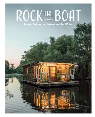 Rock the Boat: Boats, Cabins and Homes on the Water (Hardcover)