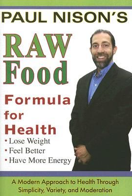 Raw Food Formula for Health: A Modern Approach Through Simplicity, Variety, and Moderation