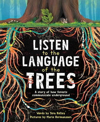 Listen to the Language of the Trees: A story of how forests communicate underground (Hardcover)