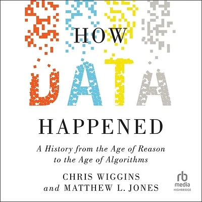 How Data Happened: A History from the Age of Reason to the Age of Algorithms (MP3 CD)