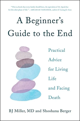 A Beginner's Guide to the End: Practical Advice for Living Life and Facing Death (Hardcover)