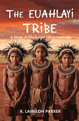 The Euahlayi Tribe, A Study of Aboriginal Life in Australia (Paperback)