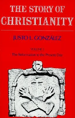 Story of Christianity: Volume 2: Volume Two: The Reformation to the Present Day (Paperback)