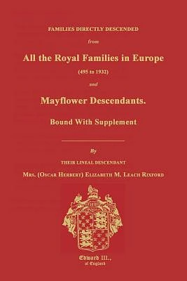 Families Directly Descended from All the Royal Families in Europe (495 to 1932) & Mayflower Descendants. Bound with Supplement (Paperback)