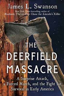 The Deerfield Massacre: A Surprise Attack, a Forced March, and the Fight for Survival in Early America (Hardcover)