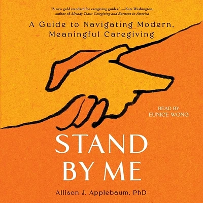 Stand by Me: A Guide to Navigating Modern, Meaningful Caregiving (Compact Disc)