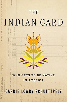 The Indian Card: Who Gets to Be Native in America (Hardcover)