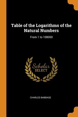 Table of the Logarithms of the Natural Numbers: From 1 to 108000