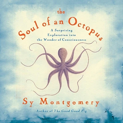 The Soul of an Octopus: A Surprising Exploration into the Wonder of Consciousness (CD-Audio)