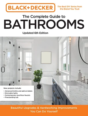 Black and Decker The Complete Guide to Bathrooms Updated 6th Edition: Beautiful Upgrades and Hardworking Improvements You Can Do Yourself (Black & Decker Complete Photo Guide) (Paperback)