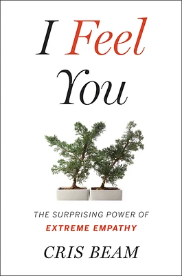 I Feel You: The Surprising Power of Extreme Empathy (Hardcover)