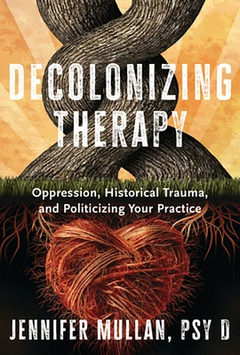 Decolonizing Therapy: Oppression, Historical Trauma