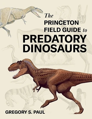 The Princeton Field Guide to Predatory Dinosaurs (Princeton Field Guides #166) (Hardcover)