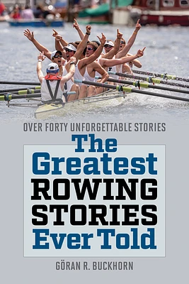 The Greatest Rowing Stories Ever Told: Over Forty Unforgettable Stories (Paperback)