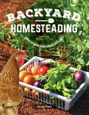 Backyard Homesteading, Second Revised Edition: A Back-To-Basics Guide for Self-Sufficiency