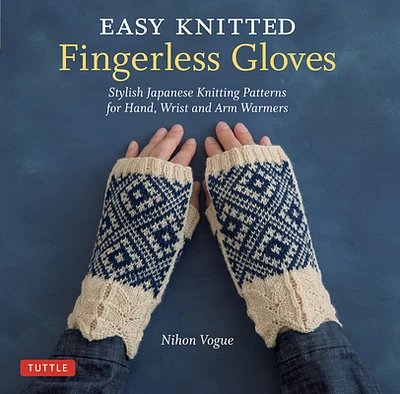 Easy Knitted Fingerless Gloves: Stylish Japanese Knitting Patterns for Hand, Wrist and Arm Warmers (Paperback)