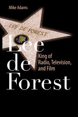 Lee de Forest: King of Radio, Television, and Film