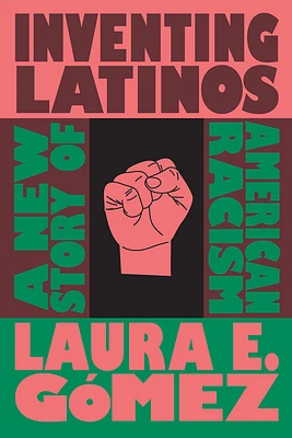 Inventing Latinos: A New Story of American Racism (Hardcover)