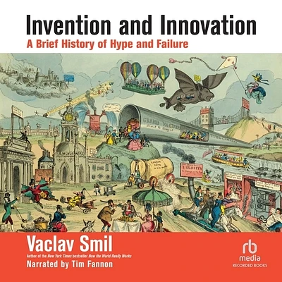 Invention and Innovation: A Brief History of Hype and Failure (Compact Disc)