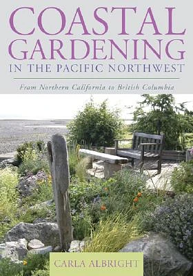 Coastal Gardening in the Pacific Northwest: From Northern California to British Columbia (Paperback)