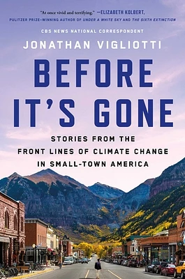 Before It's Gone: Stories from the Front Lines of Climate Change in Small-Town America (Hardcover)